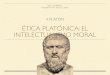 ÉTICA PLATÓNICA: EL INTELECTUALISMO MORAL · Ética platÓnica: el intelectualismo moral 4. platÓn filosofia ii. prof. francesc llorens ies lluÍs simarro