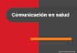 Comunicación en salud - Inicio | Centro Universitario de ... · Premisas básicas La información y la comunicación en salud son fundamentales para la adopción de modos de vida