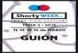 GUIÓN - Shorty Week - International Film Festshortyweek.com/wp-content/uploads/2015/03/shorty-week-guia.pdf · largometrajes, siendo, la más de las veces, ... no te cortes, vente
