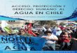 ACCESO, PROTECCIÓN Y DERECHO HUMANO AL … · 4 Acceso, protección y derecho humano al agua en Chile E l presente documento sobre Propuestas de Reformas Constitucionales y Legales