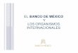 EL BANCO DE MÉXICOobservatorio.azc.uam.mx/pdf/CBM_24_6_2010_13.pdf · LOS ORGANISMOS INTERNACIONALES ÍNDICE Fondo Monetario Internacional (FMI)  Grupo del Banco Mundial  