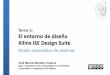 Tema 3: El entorno de diseño Xilinx ISE Design Suite · tema 3: El entorno de desarrollo Xilinx ISE Design Suite 3 PSyD J.M. Mendías 2015 Conjunto de herramientas para la síntesis
