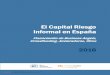 El Capital Riesgo Informal en España - …bases.cortesaragon.es/bases/ndocumenVIII.nsf/e86600a24e054a61c... · modelo de negocio con algún experto de la red o de nuestros pro- pios