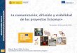 La comunicación, difusión y visibilidad ... · SERVICIO ESPAÑOL PARA LA INTERNACIONALIZACIÓN DE LA EDUCACIÓN ... 1. La comunicación y difusión del proyecto Erasmus+. 2. 