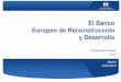 El Banco de Reconstrucción y Desarrollo - …contenidos.ceoe.es/resources/image/presentacion_berd_2013_01.pdf · El Banco Europeo de Reconstrucción y Desarrollo. Indice 1. Qué