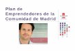 Plan de Emprendedores de la Comunidad de Madrid · Premio Campus del Emprendedor, que premiará a los/as 50 universitarios/as que presenten ... Microsoft PowerPoint - 1 Presentacion_isabel
