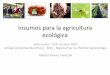 Insumos en agricultura ecológica - Red de …redagroecologia.uy/wp-content/uploads/2014/12/Insumos-en... · Insumos para la agricultura ecológica ... •En sistemas orgánicos los