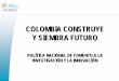 COLOMBIA CONSTRUYE Y SIEMBRA FUTURO - …lac.harvestplus.org/wp-content/uploads/2015/02/Colombia-construye... · Ciencia, tecnologías e innovación agropecuarias Gestión de la cadena