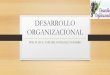DESARROLLO ORGANIZACIONAL - Yaxchel · Es una estrategia educativa adoptada para lograr un cambio planeado de la organización, que se centra en los valores, actitudes, relaciones
