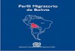 Perfil Migratorio de Bolivia - publications.iom.int · 6.4. Integración de los inmigrantes extranjeros ... de los diversos intentos, no se logró atraer un flujo relevante de inmigrantes