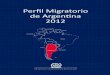Perﬁl Migratorio de Argentina 2012 - IOM Online …publications.iom.int/system/files/pdf/perfil_migratorio_de... · las condiciones favorables que encuentran los extranjeros en