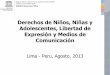 Derechos de Niños, Niñas y Adolescentes, Libertad de ... · Derechos de Niños, Niñas y Adolescentes, Libertad de Expresión y Medios de Comunicación Lima - Peru, Agosto, 2013