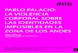 PABLO PALACIO: LA VIOLENCIA CORPORAL … Pablo Palacio: la violencia corporal sobre las identidades imposibles en la zona de los Andes - Diego Falconí 452ºF. #06 (2012) 39-56. decir,