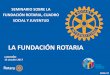 LA FUNDACIÓN ROTARIA - rotary2202.org · la fundaciÓn rotaria, benefactor, miembro del cÍrculo testadores, donante mayor, miembro de la sociedad arch klumph. 2016-17 destino de