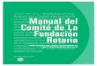 Manual del Comité de La Fundación Rotaria · Manual del CoMité de la FundaCión RotaRia 1 IntRoDuCCIón Introducción El Manual del Comité de La Fundación Rotaria contiene información