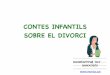 CONTES INFANTILS SOBRE EL DIVORCI - montur.catmontur.cat/.../2016/08/LLIBRES-PER-INFANTS-SOBRE-EL-DIVORCI.pdf · “ESTOY TRISTE, MIS PADRES SE SEPARAN” Laura Klamburg. Ed. Bellaterra,