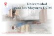 Universidad para los Mayores UCM³n a... · Tarjeta Universitaria Inteligente TUI-UCM . Ventajas dentro de la UCM: Oficina de información general Bibliotecas y librerías Servicio