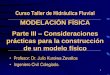 MODELACIÓN FÍSICA Parte III Consideraciones …cecfic.uni.edu.pe/archivos/fluvial/2016_11_26-27_Clase Modelamiento... · Caudales Q p /Q m = L 5/2 10 119,2 9 ... Kuroiwa. Modelo