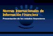 Normas Internacionales de Información Financiera · NIC 1: Objetivo y Alcance ... interpretaciones del SIC/IFRIC. 18 14 de enero de 2015 Elementos de los estados financieros •