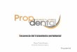 Daniel E. Jiménez Cabeza - propdental.es · Secuencia del tratamiento periodontal • Objetivo: eliminar la enfermedad y restaurar el periodonto a un estado de salud (confort, función
