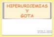 HIPERURICEMIAS Y GOTA - hgucr.es³n_hiperuricemias.pdf · Hay nefrolitiasis sin hiperuricemia, sin gota, y sin hiper-uricosuria. De forma similar que hay pacientes con hiperuricemia-gota-cálculos