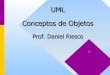 UML Conceptos de Objetos - sel.unsl.edu.ar · UML Conceptos de Objetos. Prof. Daniel Riesco ... observable y el encapsulamiento se centra en la . implementación de ese comportamiento