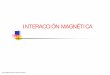 Presentación Interacción magnética 08-09³n... · TIPLER, P. A., “Física para la Ciencia y la Tecnología, Vol. 2”(Reverté, Barcelona, 1999). Cap. 28: El campo magnético