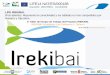 Irekibai Presentación Horizontal · Objetivo general del LIFE IREKIBAI • Mejorar el estado de conservación de los hábitats y especies fluviales de interés comunitario de los