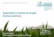 Seguridad en plantas de biogás: Buenas prácticas · Seguridad en plantas de biogás: Buenas prácticas Taller de Seguridad en Biogás, 8-9 de Noviembre de 2017 Manuel Maciejczyk