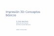 Impresión 3D: Conceptos básicos - Colegio de … · impresora en 3D) Ventajas • Exactitud y acabado superficial • Rango de equipos Desventajas • Rango de materiales limitado