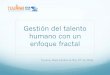 Gestión del talento humano con un - aneas.com.mx€¦ · Gestión del talento humano con un enfoque fractal Tijuana, Baja California Nov 07 de 2016