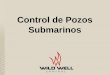 Control de Pozos Submarinos - wildwell.com · Control de Pozos Submarinos Objetivos de Aprendizaje • Usted aprenderá que los fundamentos del control de pozo en una instalación