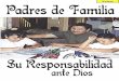 Padres de Familia - Asociación Amós 5:24 – la presentación de la Biblia Católica, versión Nácar-Colunga. 3 La Responsabilidad de los Padres de Familia ante Dios Dios manda