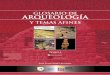 GLOSARIO DE ARQUEOLOGÍA - downloads.arqueo … · El Glosario de Arqueología y temas afines junto a los glosarios de arquitectura, ... “Antropología” agrupa varios términos,