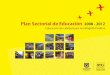 Plan Sectorial de Educación 2008-2012 · Fortalecimiento de la enseñanza del inglés 34 Más ... Mejoramiento de los indicadores de eficiencia interna 38 f. ... Plan Sectorial de