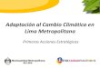 Adaptación al Cambio Climático en Lima Metropolitana · Estrategia Metropolitana de Cambio Climático Escenarios • “Tropicalización”: Incremento de nubosidad (mayor humedad),