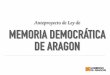 Anteproyecto de Ley de MEMORIA DEMOCRÁTICA DE …aragonparticipa.aragon.es/sites/default/files/presentacion... · DE ARAGON Anteproyecto de Ley de ... Ley Enjuiciamiento criminal