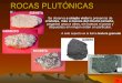 ROCAS PLUTÓNICAS - IES Alminaresiesalminares.es/esa/sim/rocas.pdf · ROCAS VOLCÁNICAS Formadas por los mismos minerales que las anteriores, pero con un aspecto diferente. Muchas