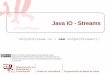 Java IO - Streams · Las clases de E/S se encuentran en el paquete java.io. Los métodos de OutputStream (y también de InputStream) lanzan la excepción IOException ante