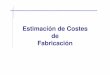 5. Estimacion de costes de fabricacion.ppt [Modo de ...wikifab.dimf.etsii.upm.es/wikifab/images/b/bb/5.Estimacion_de... · Costes de producción Herramientas + Mano de obra + Máquinas