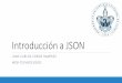 Introducción a JSON - climate.cs.buap.mxclimate.cs.buap.mx/CondeJC/cursos/Material/Web... · Entender las diferencias de notación entre XML y JSON. Distinguir las ventajas estructurales