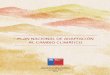 PLAN NACIONAL DE ADAPTACIÓN AL CAMBIO …cambioclimaticochile.cl/wp-content/uploads/2014/12/PLAN-2014.pdf1.3. El cambio climático y sus impactos esperados en Chile..... 7 1.3.1