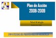 Plan de Acción 2008-2009 - uprag.edu Colegio.pdf · Plan de Acción 2008-2009 Meta 1: Responder a las necesidades educativas, sociales y culturales de la comunidad en el área noroeste