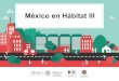 México en Hábitat III - El portal único del gobierno. | … · 2018-09-04 · Participación de México en Hábitat III ... Hábitat III es la segunda conferencia con mayor afluencia