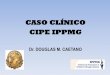 CASO CLÍNICO CIPE IPPMG - drdouglascaetano.med.br · •Patologia intracraniana •Membrana antral •Atresia pilórica ... •3% dos a termos. Destes, 70% tem descenso testicular