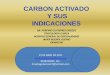 CARBON ACTIVADO Y SUS INDICACIONES - …pediatrasyucatan.org.mx/docs/presentaciones/carbon_activado_y_sus... · carbon activado. y sus . indicaciones. dr. porfirio gutierrez orozco