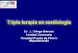 Triple terapia en cardiología - El Servicio de ...cardiologiapuertadehierro.com/wp-content/uploads/DrOrtega-r.pdf · 30% de estos pacientes tiene además enfermedad coronaria 