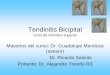 Tendinitis Bicipital curso de extremidad superior - … · curso de miembro superior Maestros del curso: Dr. Guadalupe Mendoza ... transverso de Gordon Brodie •Ya en la corredera