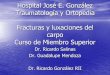 Hospital José E. González Traumatología y Ortopedia … · Hospital José E. González Traumatología y Ortopedia Fracturas y luxaciones del carpo Curso de Miembro Superior Dr