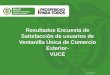 Presentación de PowerPoint - vuce.gov.co · Resultados Encuesta de Satisfacción de usuarios de Ventanilla Única de Comercio Exterior- VUCE ... Mecanismos que utilizan para contactar